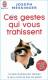 Ces gestes qui vous trahissent : une bible pour se maitriser et analyser ses interlocuteurs