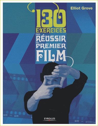 130 exercices pour réussir son premier film