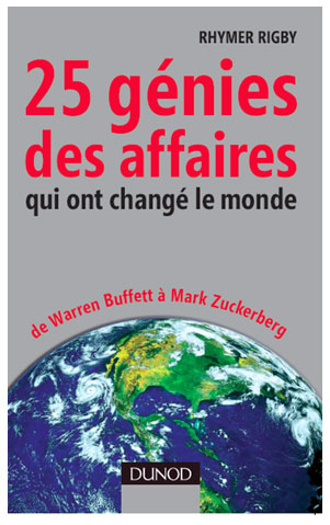 25 Génies des Affaires qui ont changé le monde par Rhymer Rigby aux éditions DUNOD
