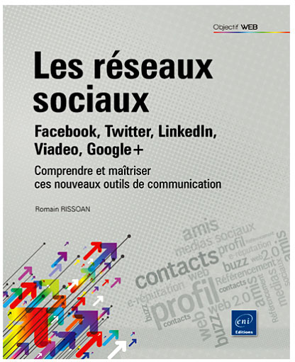 Nouvel ouvrage sur les réseaux sociaux : Facebook, Twitter, LinkedIn, Viadeo, Google+ - Par Romain RISSOAN