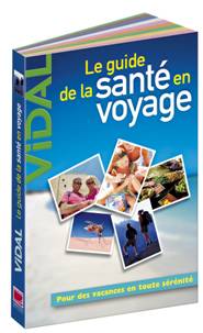 Guide VIDAL de la Sant� en voyage  : Indispensable pour le voyageur 